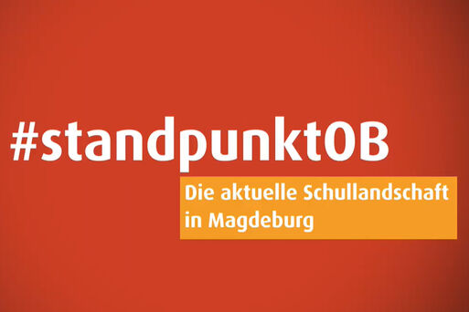Interner Link: #standpunktOB: Die aktuelle Schullandschaft in Magdeburg