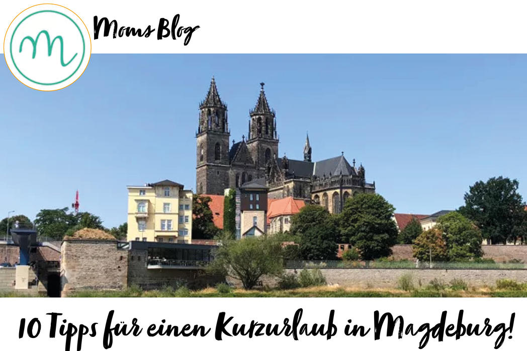 Moms Blog: 10 Tipps für einen Kurzurlaub in Magdeburg!
