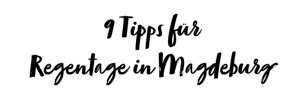 9 Tipps für Regentage in Magdeburg